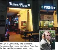  ?? (Mike’s Place) ?? MIKE VIGODA (inset) and the North American-style music bar Mike’s Place that he founded in Jerusalem.