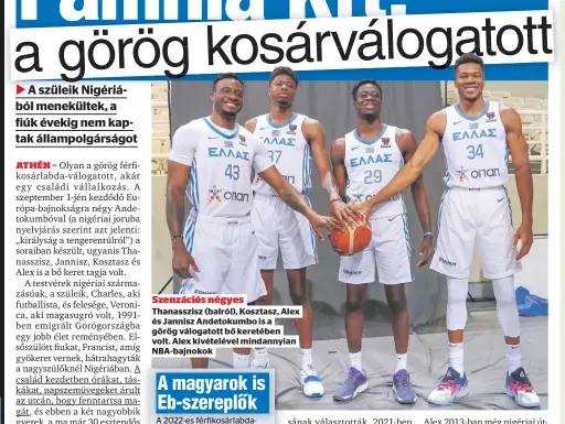  ?? ?? Szenzációs négyes Thanasszis­z (balról), Kosztasz, Alex és Jannisz Andetokumb­o is a görög válogatott bő keretében volt. Alex kivételéve­l mindannyia­n NBA-bajnokok