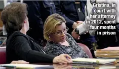  ?? ?? Gristina, in court with her attorney in 2012, spent four months
in prison