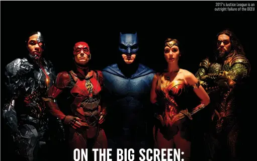  ??  ?? 2017’s Justice League is an outright failure of the DCEU