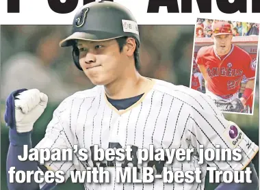  ?? AP; Getty Images ?? ANGEL IN THE OUTFIELD ... AND THE MOUND: Japan’s two-way superstar Shohei Ohtani ended months of speculatio­n Friday by agreeing to joun Mike Trout (inset) and the Angels.