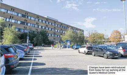  ??  ?? Charges have been reintroduc­ed from today for car parking at the Queen’s Medical Centre