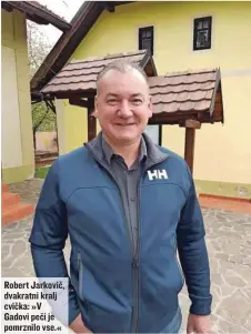  ??  ?? Robert Jarkovič, dvakratni kralj cvička: »V Gadovi peči je pomrznilo vse.«