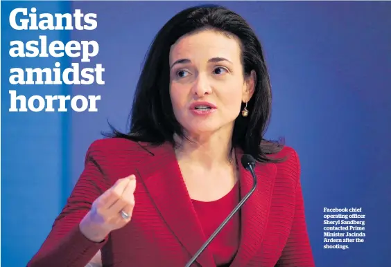  ??  ?? Facebook chief operating officer Sheryl Sandberg contacted Prime Minister Jacinda Ardern after the shootings.