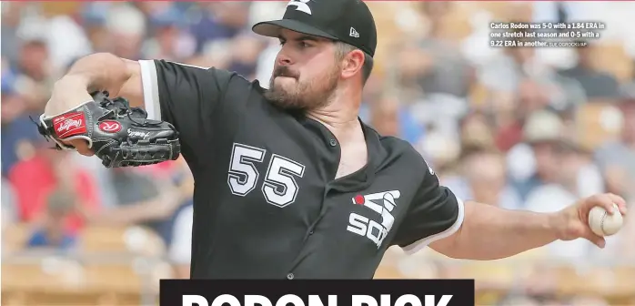  ?? SUE OGROCKI/AP ?? Carlos Rodon was 5-0 with a 1.84 ERA in one stretch last season and 0-5 with a 9.22 ERA in another.