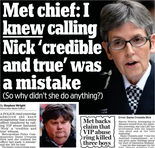  ??  ?? Fantasist: Carl Beech, 51 Error: Dame Cressida Dick