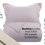  ??  ?? Bedding bundle, from £305 for a single, Soak&sleep