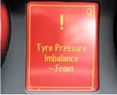  ??  ?? Tyre pressure monitoring system seems to be unreliable as we have inflated the tyres correctly. Further testing is needed.