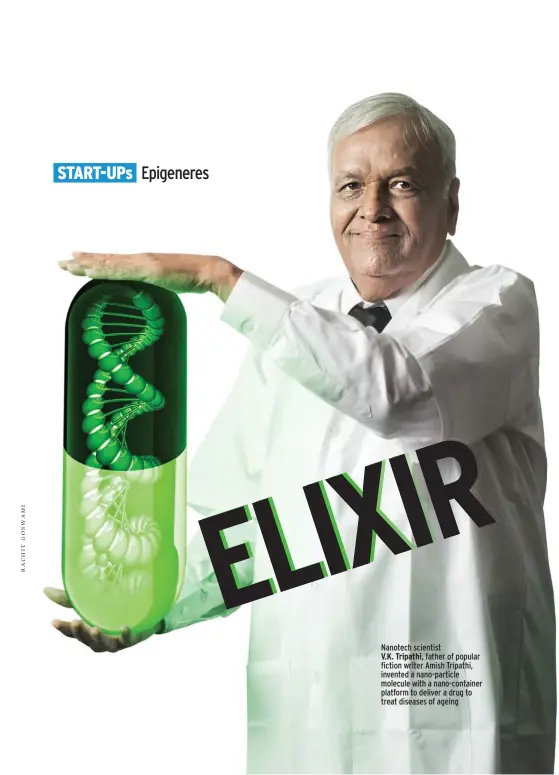  ??  ?? Nanotech scientist V.K. Tripathi, father of popular fiction writer Amish Tripathi, invented a nano-particle molecule with a nano-container platform to deliver a drug to treat diseases of ageing