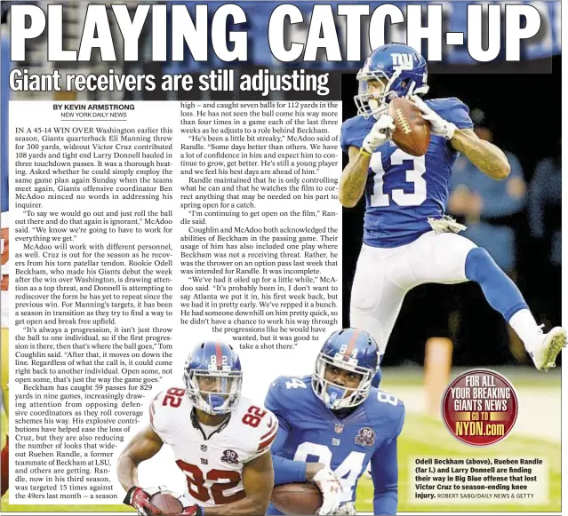  ?? ROBERT SABO/DAILY NEWS & GETTY ?? Odell Beckham (above), Rueben Randle (far l.) and Larry Donnell are finding their way in Big Blue offense that lost Victor Cruz to season-ending knee injury.