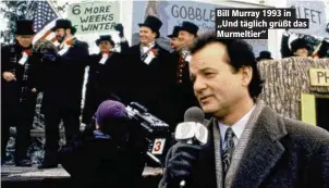  ??  ?? Bill Murray 1993 in „Und täglich grüßt das Murmeltier“