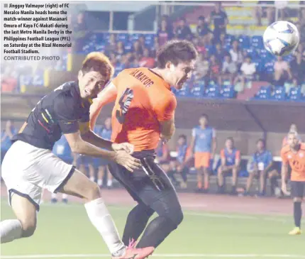  ?? CONTRIBUTE­D PHOTO ?? Jinggoy Valmayor ( right) of FC Meralco Manila heads home the match- winner against Masanari Omura of Kaya FC-Makati during the last Metro Manila Derby in the Philippine­s Football League ( PFL) on Saturday at the Rizal Memorial Football Stadium.