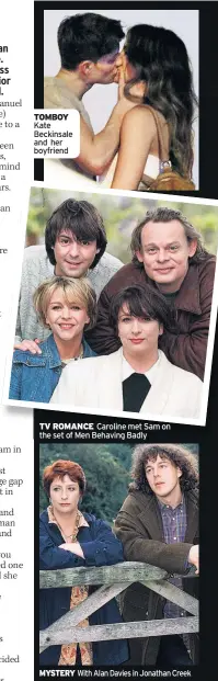 ??  ?? TOMBOY Kate Beckinsale and her boyfriend TV ROMANCE Caroline met Sam on the set of Men Behaving Badly MYSTERY With Alan Davies in Jonathan Creek