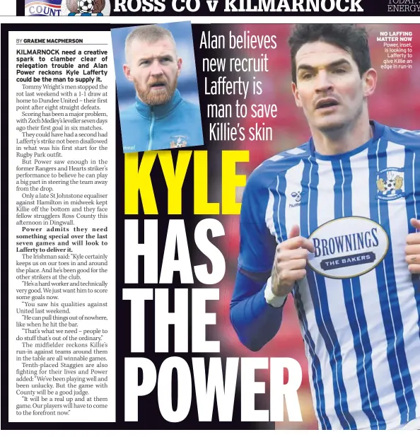  ??  ?? NO LAFFING MATTER NOW Power, inset, is looking to Lafferty to give Killie an edge in run-in