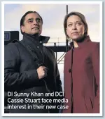  ??  ?? DI Sunny Khan and DCI Cassie Stuart face media interest in their new case