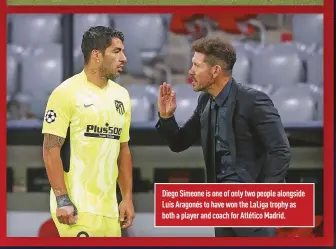  ??  ?? Diego Simeone is one of only two people alongside Luis Aragonés to have won the LaLiga trophy as both a player and coach for Atlético Madrid.