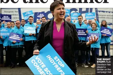  ??  ?? THE RIGHT
STUFF: Ruth Davidson has played a blinder on the campaign trail