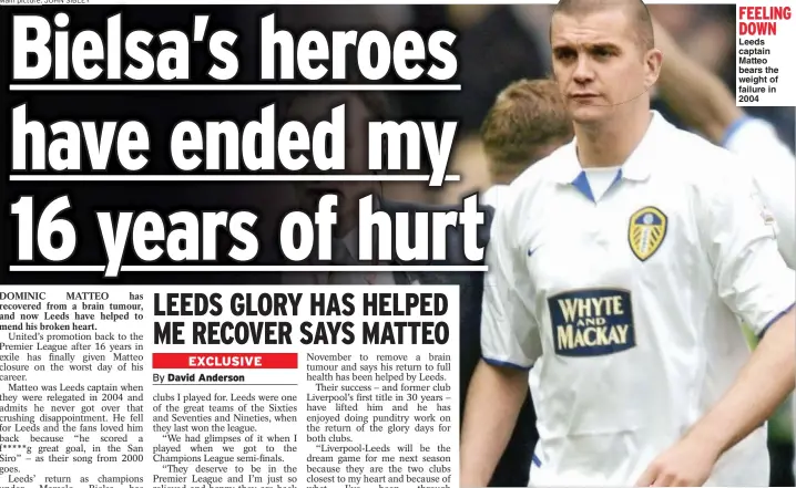  ?? Main picture: JOHN SIBLEY ?? FEELING DOWN Leeds captain Matteo bears the weight of failure in 2004