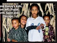  ?? ?? Kim and Kanye’s kids, (from left) Psalm, North, Saint and
Chicago