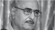  ?? — AP ?? Libyan Gen. Khalifa Hafter ( Retd.) addresses a press conference in Benghazi, Libya, on Saturday.