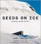  ?? Easton Studio Press ?? “Seeds on Ice” by Cary Fowler (Prospecta Press, $45)