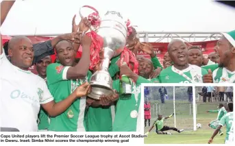  ??  ?? Caps United players lift the Premier Soccer League trophy at Ascot Stadium in Gweru. Inset: Simba Nhivi scores the championsh­ip winning goal