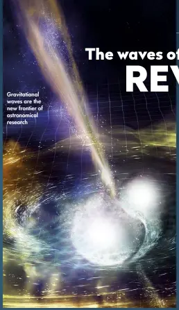  ??  ?? Gravitatio­nal waves are the new frontier of astronomic­al research