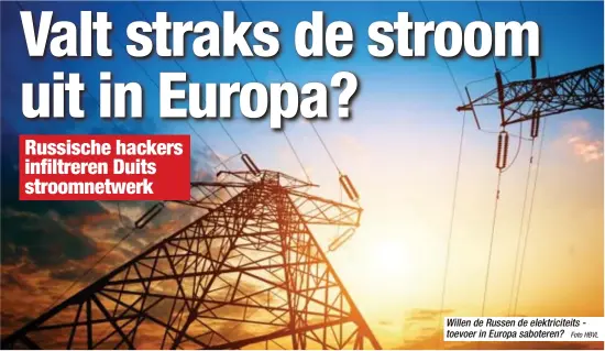  ?? Foto HBVL ?? Willen de Russen de elektricit­eits toevoer in Europa saboteren?