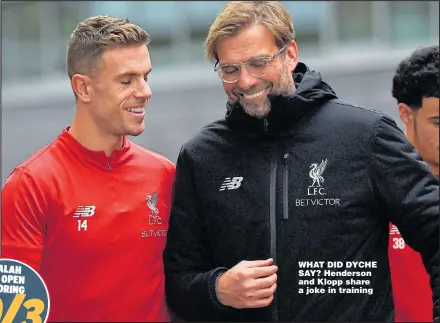  ?? Picture: JOHN POWELL ?? WHAT DID DYCHE SAY? Henderson and Klopp share a joke in training