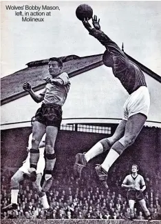  ?? ?? Wolves’ Bobby Mason, left, in action at Molineux