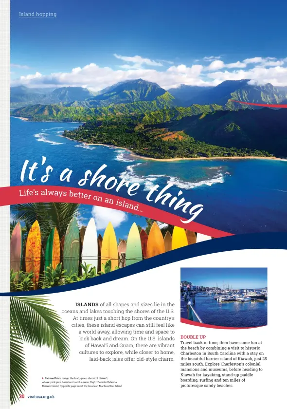  ??  ?? PICTURED Main image: the lush, green shores of Hawai‘i;
Above: pick your board and catch a wave; Right: Bohicket Marina, Kiawah Island; Opposite page: meet the locals on Machias Seal Island