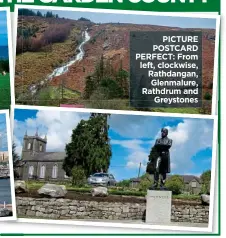  ??  ?? PICTURE POSTCARD PERFECT: From left, clockwise, Rathdangan, Glenmalure, Rathdrum and Greystones