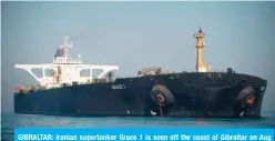  ??  ?? GIBRALTAR: Iranian supertanke­r Grace 1 is seen off the coast of Gibraltar on Aug 15, 2019. — AFP