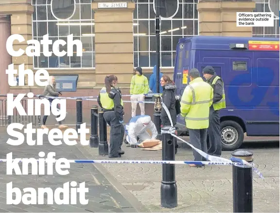  ??  ?? Officers gathering evidence outside the bank