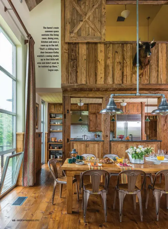  ?? ?? The home’s main common space contains the living room, dining area, kitchen and even a room up in the loft. “That’s a sliding barn door because Kathy wanted a sewing studio up in that little loft area and didn’t want to be isolated up there,” Logan says.