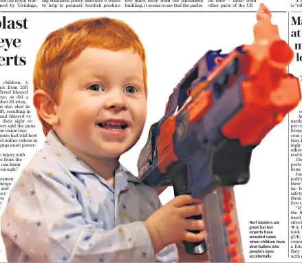  ??  ?? Nerf blasters are great fun but experts have revealed cases when children have shot bullets into people’s eyes accidental­ly