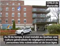  ??  ?? CHSLD de Marieville
Au fil du temps, il s’est installé au Québec une culture généralisé­e de négligence envers les
personnes très vulnérable­s et de tous âges.