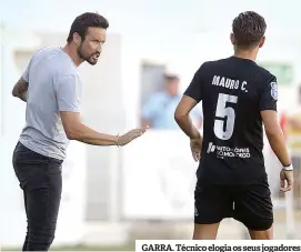  ??  ?? GARRA. Técnico elogia os seus jogadores