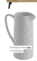  ??  ?? Homespun floral jug, £14, Matalan
This elegant jug, with its delicate wildflower decoration, would look equally as good as a water vessel or as a vase displaying blooms from the garden.