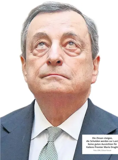  ?? Foto: EPA / Ettore Ferrari ?? Die Zinsen steigen, die Schulden werden zur Last. Keine guten Aussichten für Italiens Premier Mario Draghi.