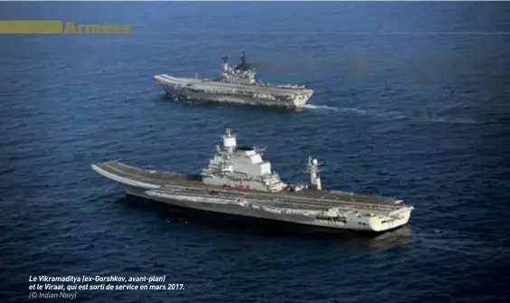  ??  ?? Le Vikramadit­ya (ex-gorshkov, avant-plan) et le Viraat, qui est sorti de service en mars 2017. (© Indian Navy)