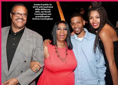  ??  ?? Aretha Franklin (in 2015) with boyfriend Willie Wilkerson (left), son Kecalf Cunningham and granddaugh­ter Victorie Cunningham.