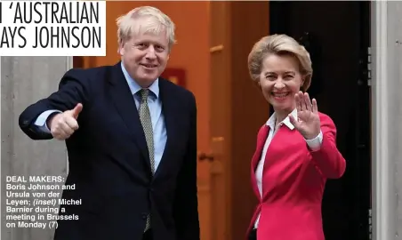  ??  ?? DEAL MAKERS: Boris Johnson and Ursula von der Leyen; (inset) Michel Barnier during a meeting in Brussels on Monday (7)