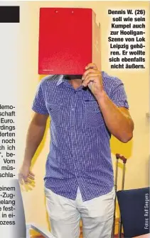  ??  ?? Dennis W. (26) soll wie sein Kumpel auch zur HooliganSz­ene von Lok Leipzig gehören. Er wollte sich ebenfalls nicht äußern.