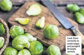  ??  ?? Cook them correctly to avoid soggy and pungent Brussels sprouts