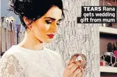  ??  ?? TEARS Rana gets wedding gift from mum