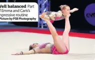  ??  ?? Well balanced Part of Emma and Caris’s impressive routine
Picture by PSB Photograph­y