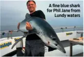  ??  ?? A fine blue shark for Phil Jane from Lundy waters