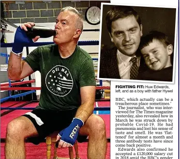  ??  ?? FIGHTING FIT: Huw Edwards, left, and as a boy with father Hywel