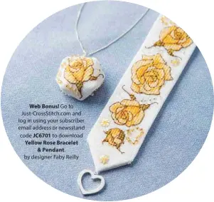  ??  ?? Web Bonus! Go to Just- CrossStitc­h.com and log in using your subscriber email address or newsstand code JC6701 to download Yellow Rose Bracelet &amp; Pendant. by designer Faby Reilly